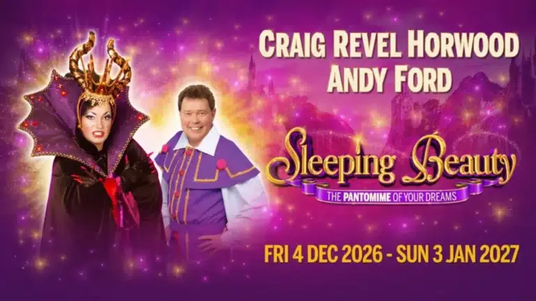 Sleeping Beauty: The Pantomime of Your Dreams, starring Craig Revel Horwood and Andy Ford, 4 Dec 2026.