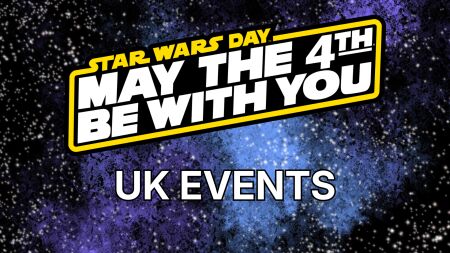 Stars Wars Day in the UK: May 4th Be With You Events 2026 May Bank Holiday Weekend
